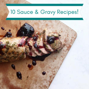 10 Sauce & Gravy Recipes with Fig Jam Sauce & Pork Tenderloin in the background